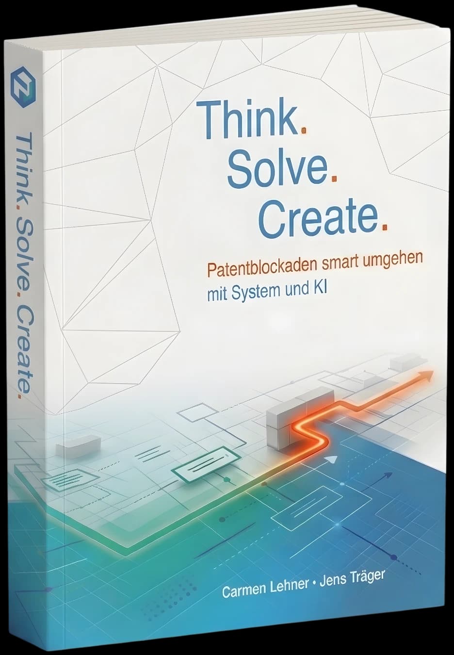 Buchcover Think. Solve. Create. – Patentblockaden smart umgehen mit System und KI
